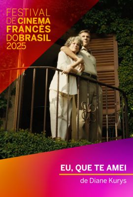 FESTIVAL DE CINEMA FRANCS DO BRASIL 2025 - EU, QUE TE AMEI