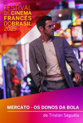 FESTIVAL DE CINEMA FRANCS DO BRASIL 2025 - MERCATO: OS DONOS DA BOLA